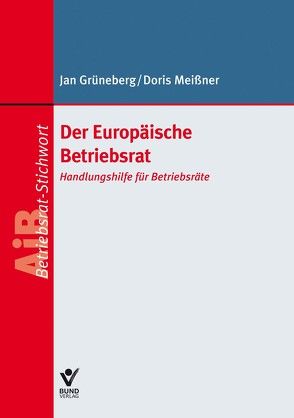 Europäische Betriebsräte (EBR) und Betriebsräte Europäischer Gesellschaften (SE-BR) von Grüneberg,  Jan, Meissner,  Doris