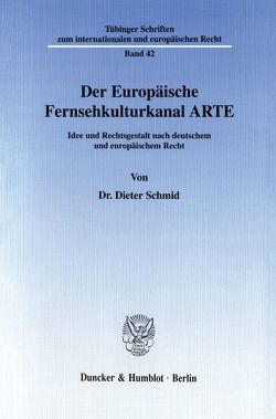 Der Europäische Fernsehkulturkanal ARTE. von Schmid,  Dieter