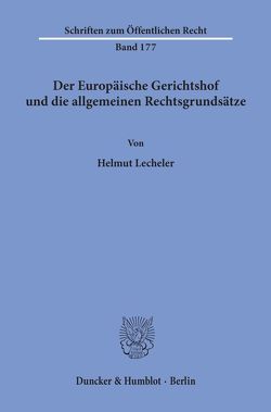 Der Europäische Gerichtshof und die allgemeinen Rechtsgrundsätze. von Lecheler,  Helmut