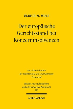 Der europäische Gerichtsstand bei Konzerninsolvenzen von Wolf,  Ulrich M.