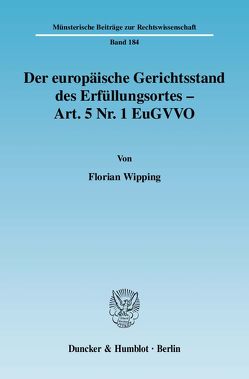 Der europäische Gerichtsstand des Erfüllungsortes – Art. 5 Nr. 1 EuGVVO. von Wipping,  Florian