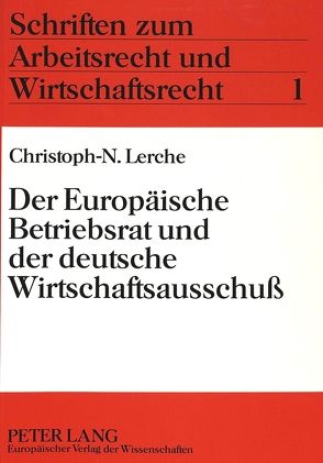 Der Europäische Betriebsrat und der deutsche Wirtschaftsausschuß von Lerche,  Christoph-Nikolaus