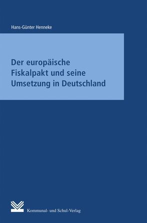 Der europäische Fiskalpakt und seine Umsetzung in Deutschland von Henneke,  Hans G