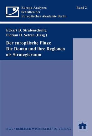 Der europäische Fluss: Die Donau und ihre Regionen als Strategieraum von Setzen,  Florian H, Stratenschulte,  Eckart D.