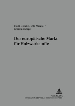 Der europäische Markt für Holzwerkstoffe von Goecke,  Frank, Mantau,  Udo, Sörgel,  Christian