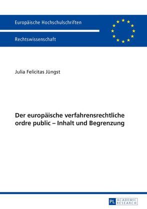 Der europäische verfahrensrechtliche ordre public – Inhalt und Begrenzung von Jüngst,  Julia Felicitas