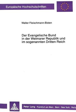 Der Evangelische Bund in der Weimarer Republik und im sogenannten Dritten Reich von Fleischmann-Bisten,  Walter