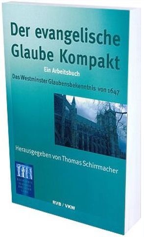 Der Evangelische Glaube kompakt von Schirrmacher,  Thomas, Traub,  William C