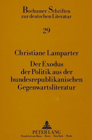 Der Exodus der Politik aus der bundesrepublikanischen Gegenwartsliteratur von Lamparter,  Christiane