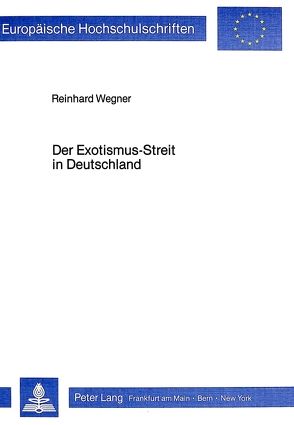 Der Exotismus-Streit in Deutschland von Wegner,  Reinhard