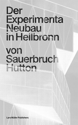Der Experimenta Neubau in Heilbronn von Heilmayer,  Florian, Hutton,  Louisa, Sauerbruch,  Matthias
