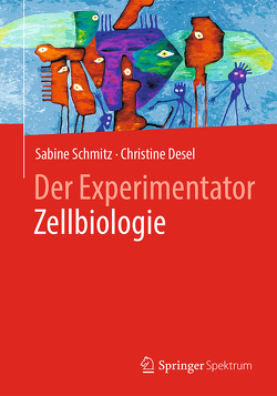 Der Experimentator Zellbiologie von Desel,  Christine, Schmitz,  Sabine