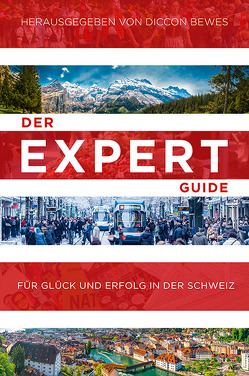 Der Expert Guide für Glück und Erfolg in der Schweiz von Bewes,  Diccon, Schermer-Rauwolf,  Gerlinde, Weiss,  Robert A