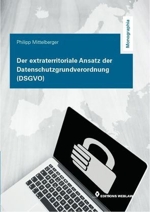 Der extraterritoriale Ansatz der Datenschutzgrundverordnung (DSGVO) von Mittelberger,  Philipp
