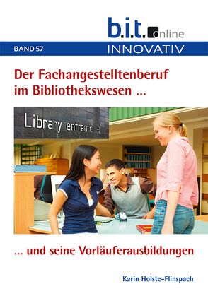 Der Fachangestelltenberuf im Bibliothekswesen und seine Vorläuferausbildungen von Holste-Flinspach,  Karin