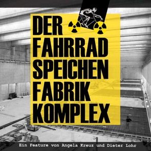 Der Fahrradspeichenfabrikkomplex von Kreuz,  Angela, Lohr,  Dieter