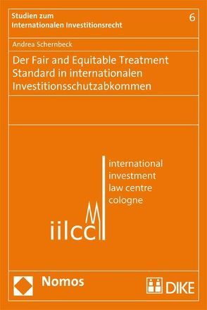 Der Fair and Equitable Treatment Standard in internationalen Investitionsschutzabkommen von Schernbeck,  Andrea