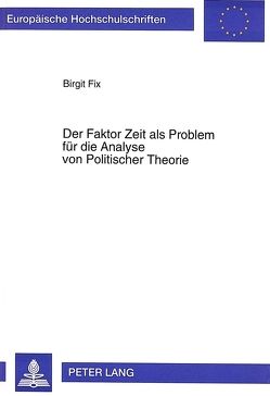 Der Faktor Zeit als Problem für die Analyse von Politischer Theorie von Fix,  Birgit