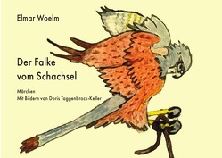 Der Falke vom Schachsel von Taggenbrock-Keller,  Doris, Woelm,  Elmar