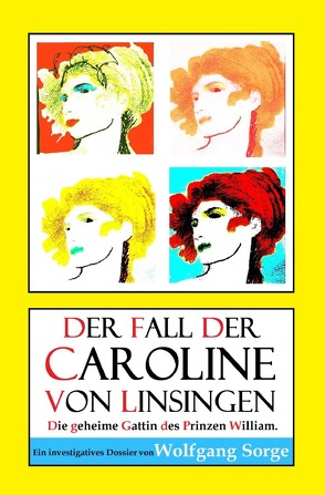 Der Fall der Caroline von Linsingen: Die geheime Gattin des Prinzen William. von Sorge,  Wolfgang