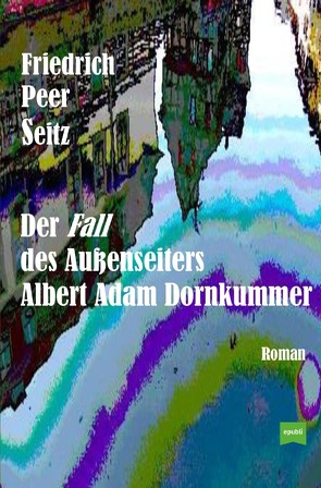 Der Fall des Außenseiters Albert Adam Dornkummer von Seitz,  Friedrich Peer