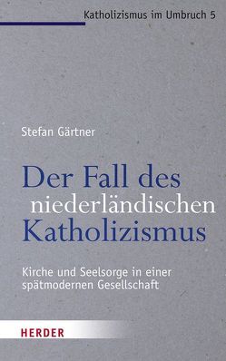 Der Fall des niederländischen Katholizismus von Gärtner,  Stefan