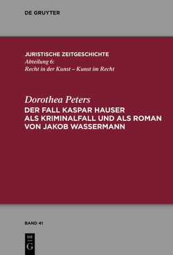 Der Fall Kaspar Hauser als Kriminalfall und als Roman von Jakob Wassermann von Peters,  Dorothea