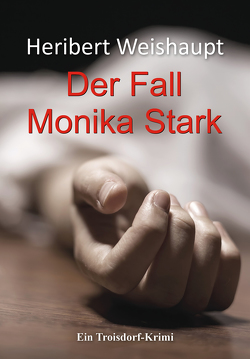 Der Fall Monika Stark von Weishaupt,  Heribert