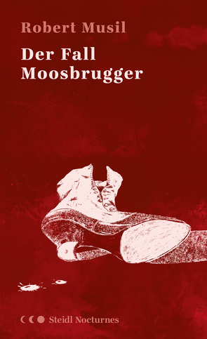 Der Fall Moosbrugger (Steidl Nocturnes) von Musil,  Robert, Nohl,  Andreas