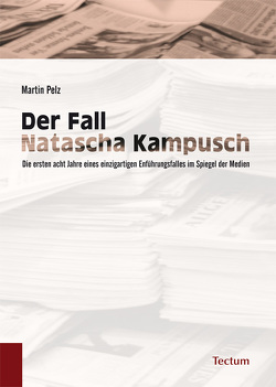 Der Fall Natascha Kampusch von Pelz,  Martin