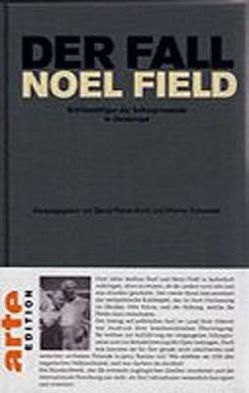 Der Fall Noel Field Schlüsselfigur Der Schauprozesse in Osteuropa 1948-1957 von Barth,  Bernd-Rainer, Schweizer,  Werner