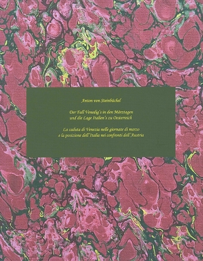 Der Fall Venedig’s in den Märztagen und die Lage Italien’s zu Österreich /La caduta di Venezia nelle giornate di marzo e la porizione dell’Italia nei confronti dell’Austria von Laub,  Peter, Schrattenecker,  Irene, Steinbüchel,  Anton von
