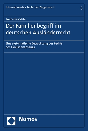 Der Familienbegriff im deutschen Ausländerrecht von Druschke,  Carina