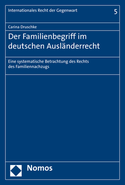 Der Familienbegriff im deutschen Ausländerrecht von Druschke,  Carina