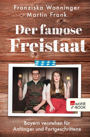 Der famose Freistaat von Frank,  Martin, Wanninger,  Franziska