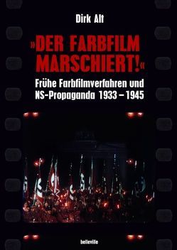 „Der Farbfilm marschiert!“ von Alt,  Dirk