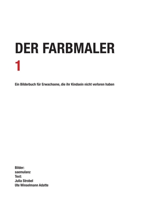 Der Farbmaler von Lanz / saemulanz,  Alfred Samuel, saemulanz,  ., Strobel,  Kunsthistorikerin,  Bern,  Julia, Winselmann Adatte Galeristin Kuratorin,  Biel Magglingen,  Ute