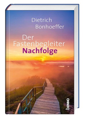 Der Fastenbegleiter – Nachfolge von Bonhoeffer,  Dietrich