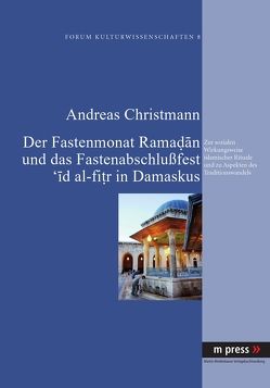 Der Fastenmonat Ramadan und das Fastenabschlußfest ‚id al-fitr in Damaskus von Christmann,  Andreas