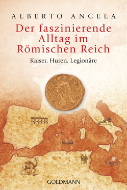 Der faszinierende Alltag im Römischen Reich von Angela,  Alberto, Liebl,  Elisabeth