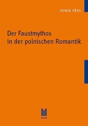 Der Faustmythos in der polnischen Romantik von Pähl,  Sonja