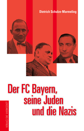 Der FC Bayern, seine Juden und die Nazis von Schulze-Marmeling,  Dietrich