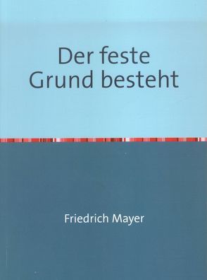 Der feste Grund besteht von Mayer,  Friedrich