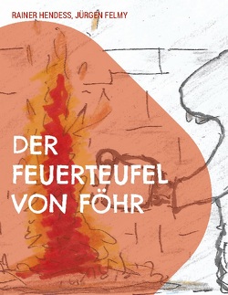 Der Feuerteufel von Föhr von Felmy,  Jürgen, Hendeß,  Rainer