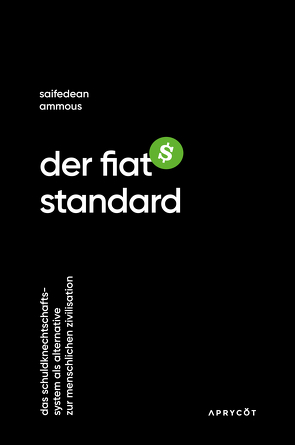 Der Fiat-Standard von Ammous,  Saifedean, Bertermann,  Claus, Deckner,  Daniel, Nussbaumer,  Michi