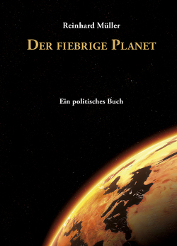 Der fiebrige Planet von Müller,  Reinhard