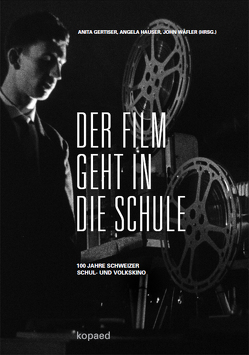 Der Film geht in die Schule von Gertiser,  Anita, Hauser,  Angela, Wäfler,  John