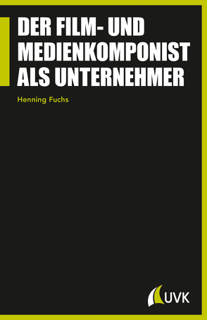 Der Film- und Medienkomponist als Unternehmer von Fuchs,  Henning