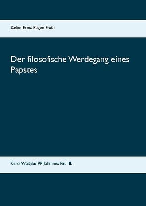Der filosofische Werdegang eines Papstes von Fruth,  Mag.phil. Stefan Ernst Eugen