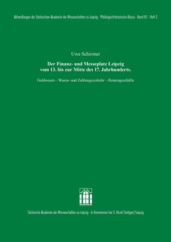 Der Finanz- und Messeplatz Leipzig vom 13. bis zur Mitte des 17. Jahrhunderts von Schirmer,  Uwe